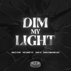 Dim My Light (Ft. RileyPnP, NoLimitTC, DMT O)