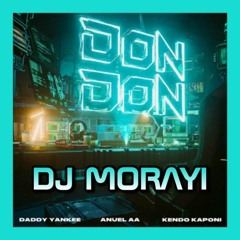 Daddy Yankee, Anuel AA & Kendo Kaponi - Don don (Remix DJ MORAYI)