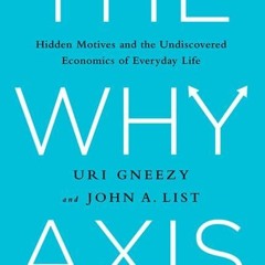 ❤read✔ The Why Axis: Hidden Motives and the Undiscovered Economics of Everyday Life