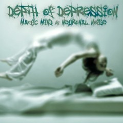 MAGIC MIND & Neuronal Noise-Depth Of Depression