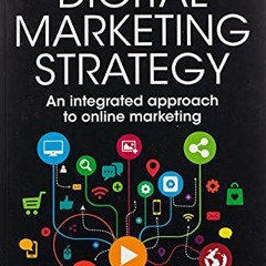 Read EPUB KINDLE PDF EBOOK Digital Marketing Strategy: An Integrated Approach to Onli