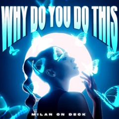 Milan On Deck - Why Do You Do This