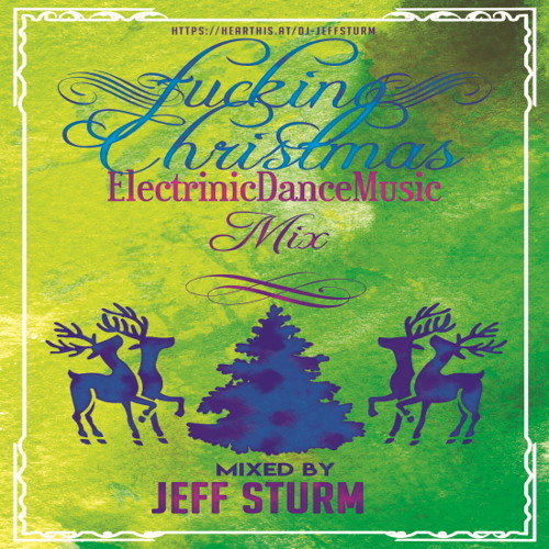 Fucking Christmas EDM Mix - Mixed by Jeff Sturm (Free Download)