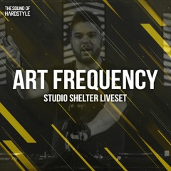 Art Frequency | The Sound of Hardstyle LIVE @ Studio Shelter