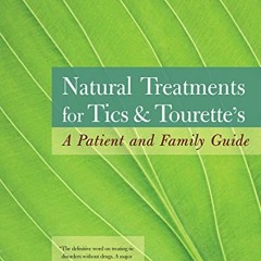 [VIEW] [EPUB KINDLE PDF EBOOK] Natural Treatments for Tics and Tourette's: A Patient and Family Guid
