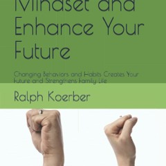 PDF Change Your Mindset and Enhance Your Future: Changing Behaviors and Hab