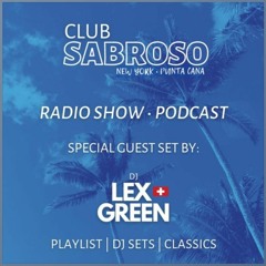 27.08.22 @Club Sabroso Radio #puntacana Episode 48 - Guest: DJ LEX GREEN (CH) - Starts @ min 59:40