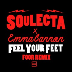 Soulecta X Emma Cannon - Feel Your Feet (FooR Remix)