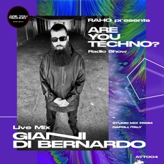 AYT004 - ARE YOU TECHNO? Radio Show - GIANNI DI BERNARDO Studio Mix