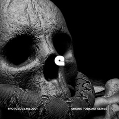 #FORGEDBYJALO001 ENIXUS PODCAST SERIES