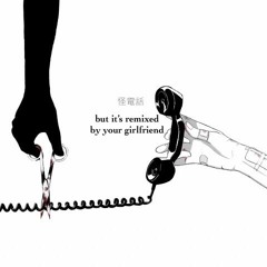 r-906 - 怪電話 but it's remixed by your girlfriend