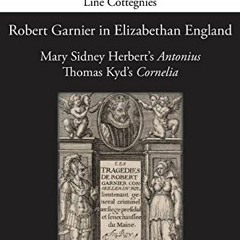 |$ Robert Garnier in Elizabethan England, Mary Sidney Herbert's 'Antonius' and Thomas Kyd's 'Co