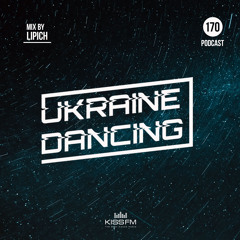 Ukraine Dancing - Podcast #170 (Mix by Lipich) [Kiss FM 26.02.2021]