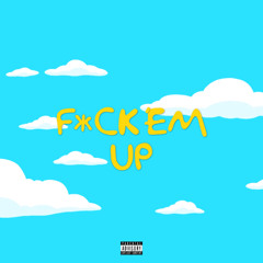 F*CK EM UP