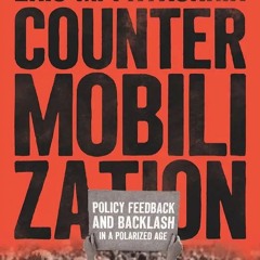 Countermobilization: Policy Feedback and Backlash in a Polarized Age - Eric Patashnik