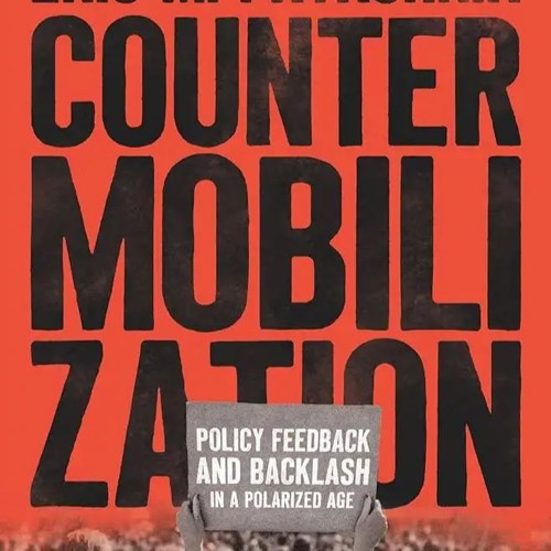 Countermobilization: Policy Feedback and Backlash in a Polarized Age - Eric Patashnik