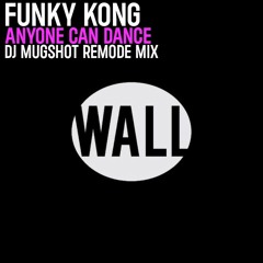 Funky Kong - Anyone Can Dance (DJ Mugshot Remode Mix 2013)
