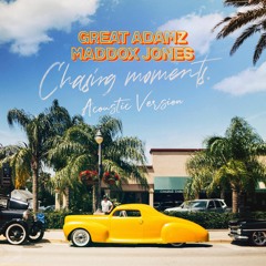 Great Adamz & Maddox Jones - Chasing Moments (Acoustic Version)