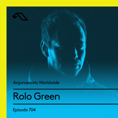 Anjunabeats Worldwide 704 with Rolo Green