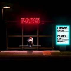 I Wanna Know (PACHi's Lost Remix)