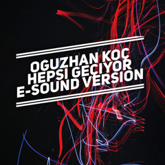 Oguzhan Koc - Hepsi Geciyor ( E-Sound Version ) DOWNLOAD FULL VERSION