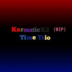 (WIP) Karmatic!Karmatic Time Trio Phase3-OneDevastatingSymphony