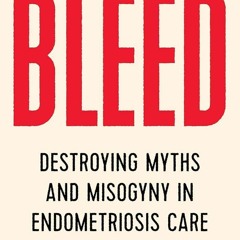 ⚡Audiobook🔥 BLEED: Destroying Myths and Misogyny in Endometriosis Care