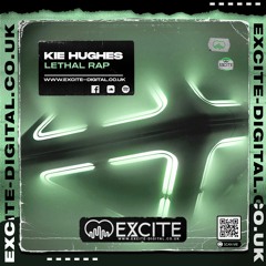 KIE HUGHES - LETHAL RAP (OUT NOW ON EXCITE DIGITAL)
