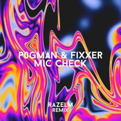 P0gman & Fixxer - Mic Check (RAZELM Remix)