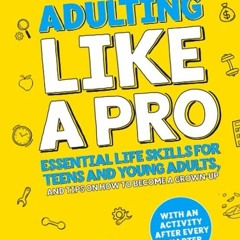 KINDLE Adulting Like A Pro: Essential Life Skills for Teens and Young Adults, and