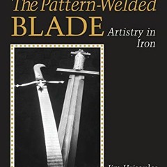 Read [KINDLE PDF EBOOK EPUB] The Pattern-Welded Blade: Artistry in Iron by  Jim Hriso