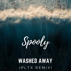 Spooly - Washed Away (PLTX Remix)