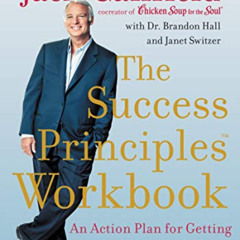 READ EBOOK 📜 The Success Principles Workbook: An Action Plan for Getting from Where