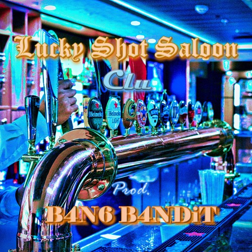 Clu - Lucky Shot Saloon (Prod. B4N6 B4NDiT)