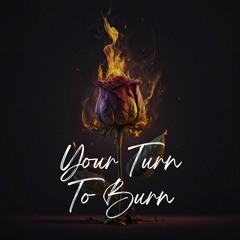 Your Turn To Burn