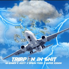 TRIPPIN IN SHIT(C/Edson Fukk, Super Kilson, Lil Gomes ft Jozyy )prod.OBAGULHOÉTRAP