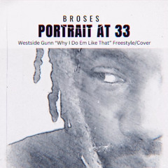 Broses-Portrait at 33(Westside Gunn-“Why I do em like that” Freestyle/Cover)