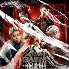 BIGBANG - FANTASTIC BABY ( yeongyuh Remix )