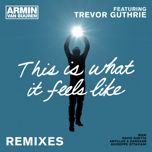 Listen to This Is What It Feels Like (Radio Edit) [feat. Trevor Guthrie] by  Armin van Buuren in This Is What It Feels Like playlist online for free on  SoundCloud