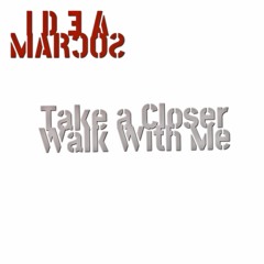 Take a Closer Walk With Me