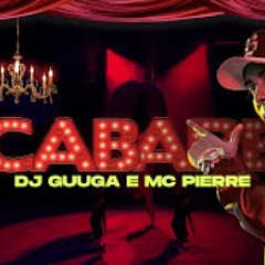 DJ GUUGA e MC PIERRE = CABARÉ ((DJGUUGA E DJELERSON))