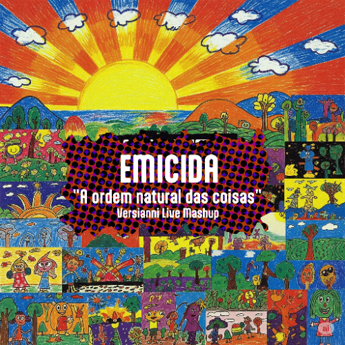 Stream EMICIDA - A ORDEM NATURAL DAS COISAS [VERSIANNI LIVE MASHUP] by ...