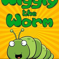 [View] EPUB KINDLE PDF EBOOK Wiggly the Worm: Fun Short Stories for Kids (Early Bird