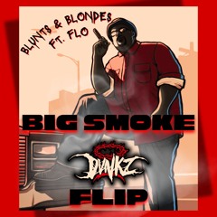 Blunts & Blondes - BIG SMOKE Ft FLO [DVNKZ FLIP]