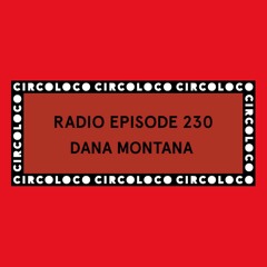 Circoloco Radio 230 - Dana Montana