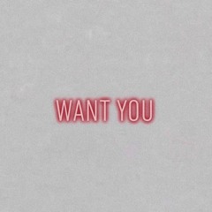 Want You