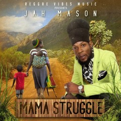 Jah Mason - Mama Struggle (World Rebirth Riddim)