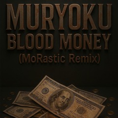 MURYOKU - Blood Money (MoRastic Remix)