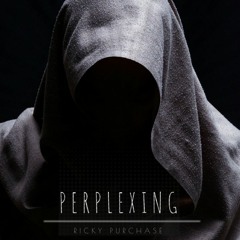 Perplexing - Ricky Purchase