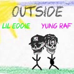 OUTSIDE - Lil Eddie x Yung Raf